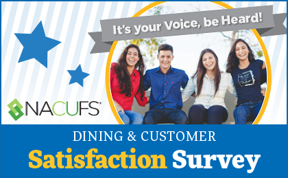 NACUFS: The National Association of College & University Food Services logo. Dining & Customer Satisfaction Survey. It's your voice, be heard!