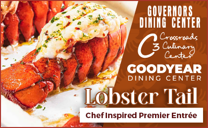 photo of a lobster tail with text that reads: Lobster Tail. Chef Inspired Premier Entrée. Governors Dining Center, Crossroads Culinary Center (C3), Goodyear Dining Center