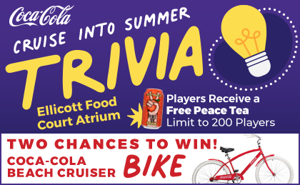 Coca-Cola Cruise into Summer Trivia. Ellicott Food Court Atrium. Players receive a free Peace Tea (limit to 200). Two chances to win a Coca-Cola Beach Cruiser Bike!