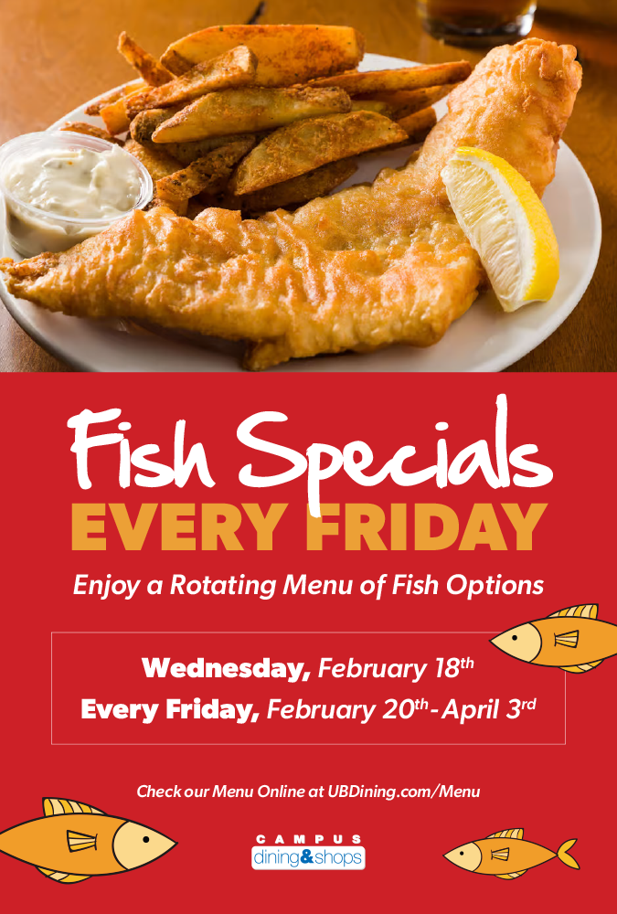 Fish Specials Every Friday. Enjoy a rotating menu of fish options. Wednesday Feb 18th and every Friday from February 20th-April 3rd. Check out our menu online at ubdining.com/menu